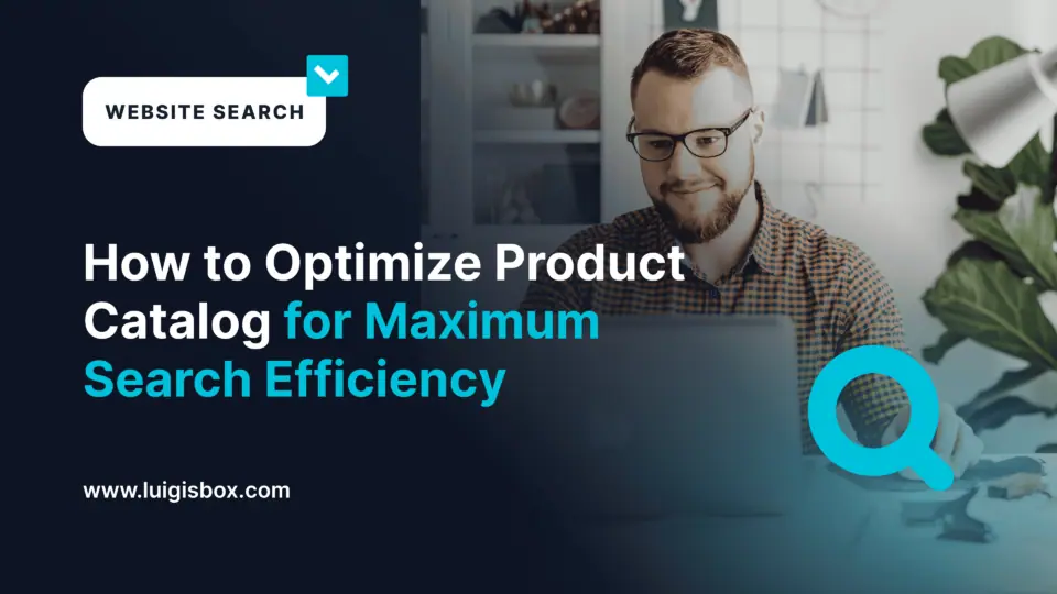 Ako optimalizovať katalóg produktov pre maximálnu efektivitu vyhľadávania